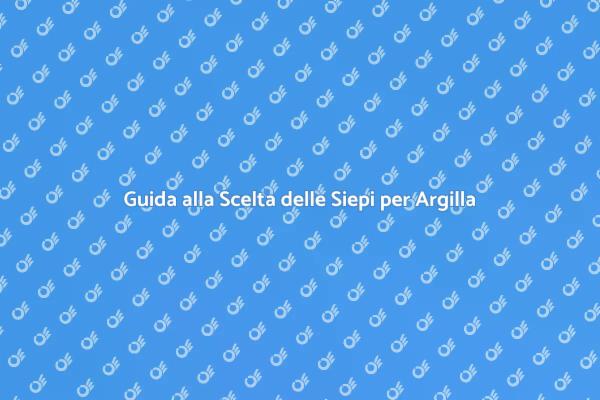 Piante Ideali per Terreni Argillosi