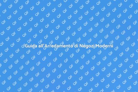 Arredamento Negozio Moderno: Guida
