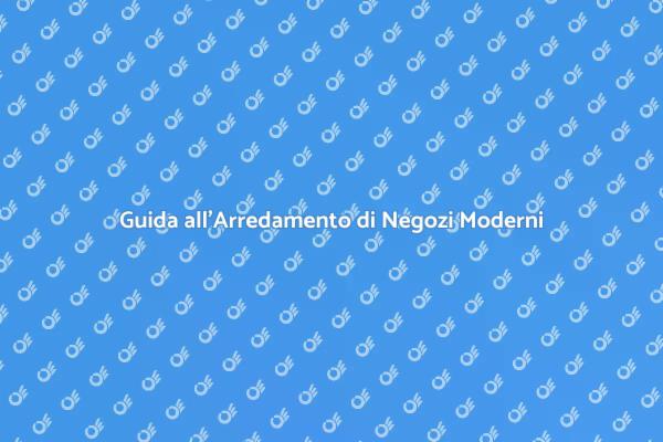 Come Arredare un Negozio Moderno