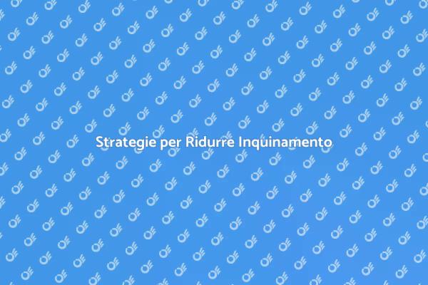 Come Ridurre le Emissioni Inquinanti