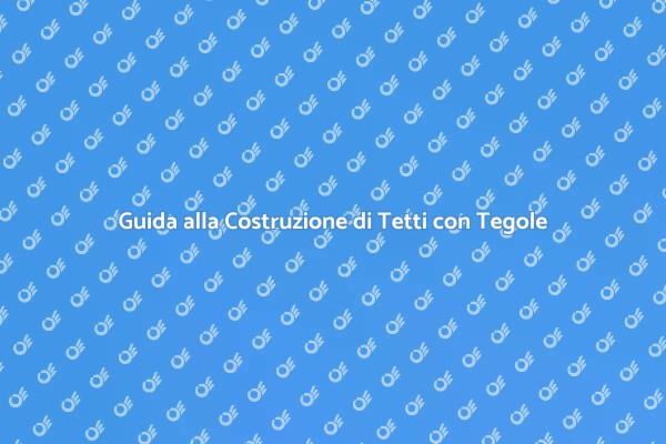 Come Costruire un Tetto con Tegole