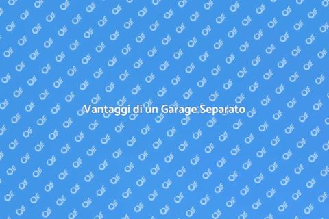 Garage Lontano dalla Casa: Vantaggi