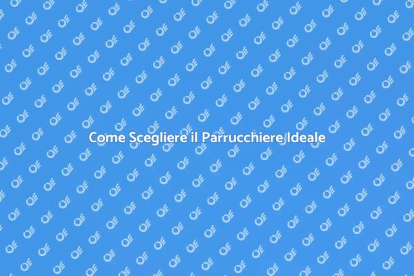 Trovare il Parrucchiere Perfetto per Te