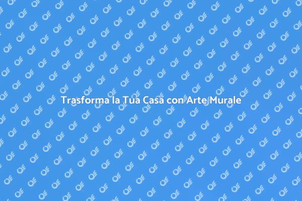 Rivoluziona la Tua Casa con un Murale
