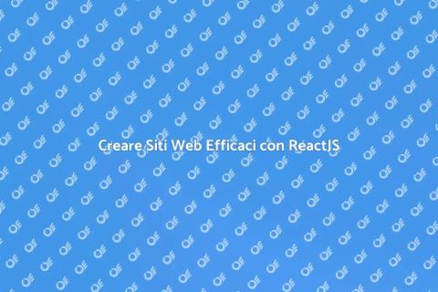 Sviluppare Siti Web in ReactJS
