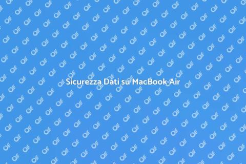 Proteggere Dati su MacBook Air