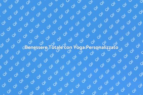 Yoga Personalizzato per il Tuo Benessere