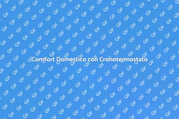 Gestisci il Comfort con un Cronotermostato