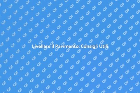 Livellare il Pavimento: Guida Completa