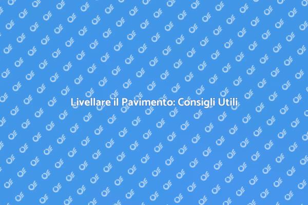 Livellare il Pavimento in Casa: Ecco Come