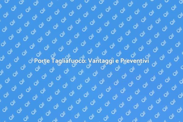 Porte Tagliafuoco: Sicurezza e Costi