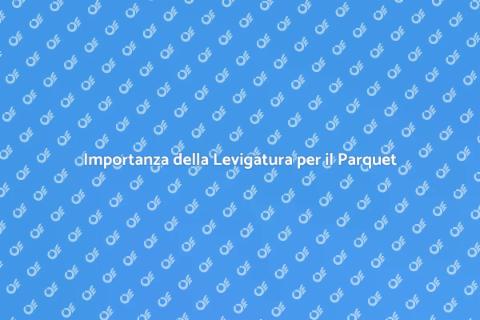 Levigatura Prima della Posa del Parquet