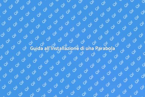 Installazione Parabola: Guida Pratica