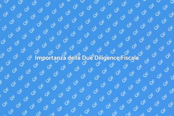 Comprendere la Due Diligence Fiscale