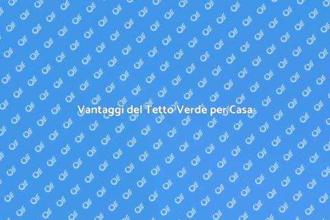 Tetto Verde: Rivoluzione per la Casa
