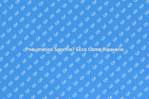 Riparazione Pneumatico: Guida Pratica
