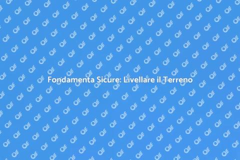 Livellare un Terreno per Costruzione