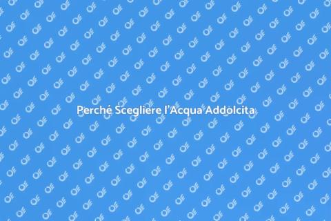 Addolcimento Acqua: Vantaggi e Benefici
