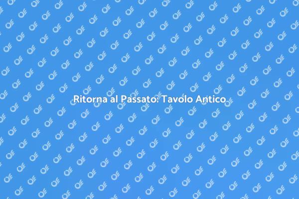 Restaura il Tuo Tavolo Antico con Amore