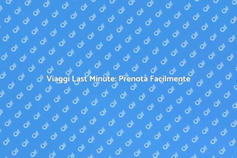 Biglietti Aerei Last Minute: Scopri Ora