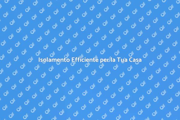 Efficacia dell'Isolamento per Risparmiare