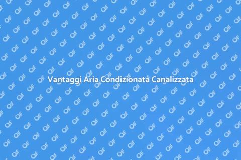 Impianto Aria Condizionata Canalizzata
