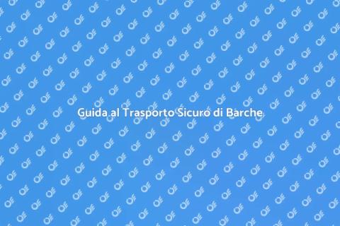 Trasporto Barche: Guida alla Scelta