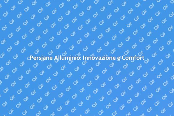 Innovazione nelle Persiane in Alluminio