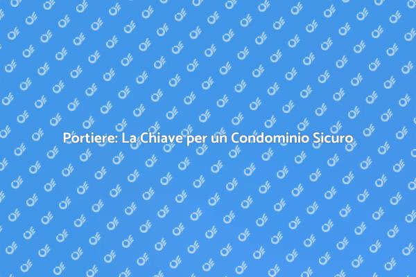 Portiere: Essenziale per la Vita Condominiale