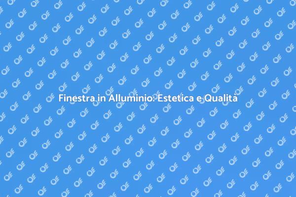 Finestre in Alluminio: Eleganza e Resistenza