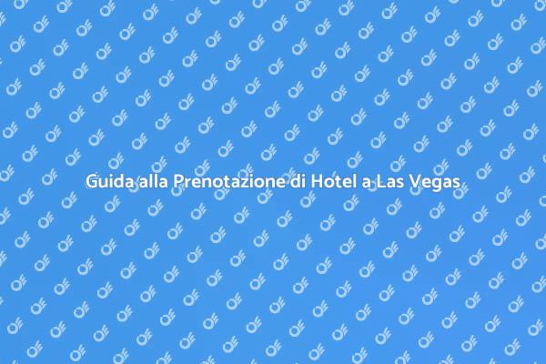 Come Prenotare il Tuo Hotel a Las Vegas