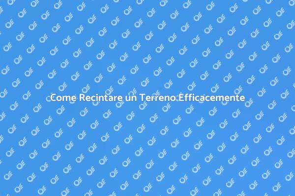 Recinzione Terreno: Tutto Quello che Devi Sapere