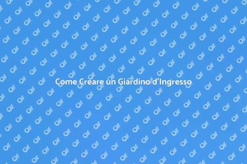Giardino d'Ingresso: Guida Pratica