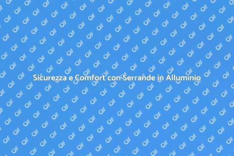 Serrande in Alluminio: Sicurezza e Design