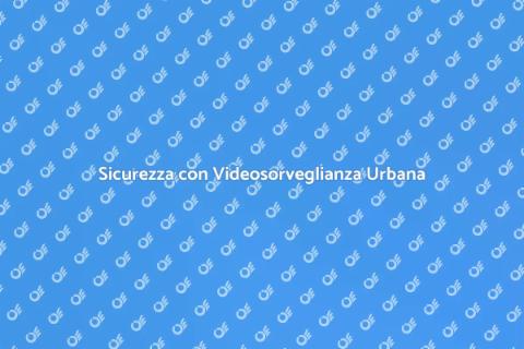 Videosorveglianza per Sicurezza Urbana