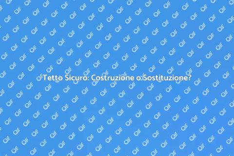 Costruzione o Sostituzione del Tetto