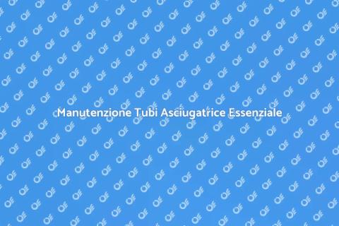 Pulire i Tubi dell'Asciugatrice