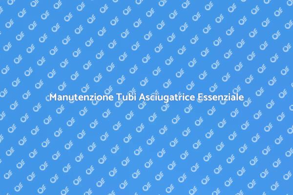 Perché Pulire i Tubi dell'Asciugatrice