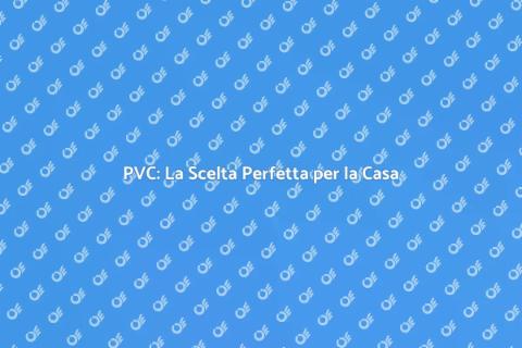 Rivestire in PVC: Estetica e Resistenza