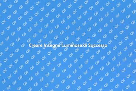 Realizzare Insegne Luminose Efficaci