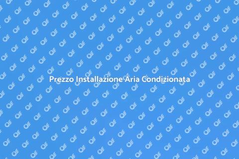 Costo Installazione Aria Condizionata