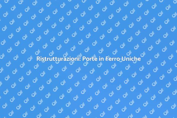 Porte in Ferro: Sicurezza e Stile