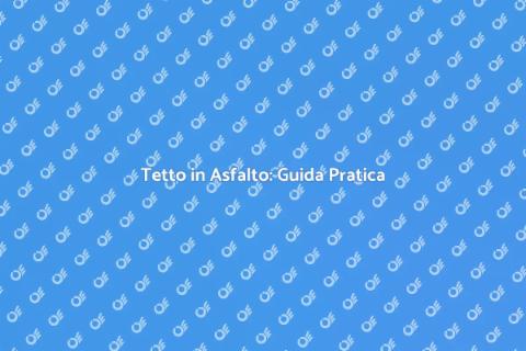 Costruire un Tetto in Asfalto