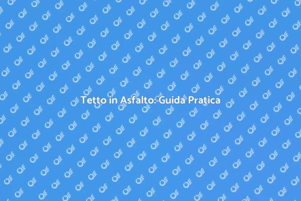Come Costruire un Tetto in Asfalto