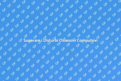 Terapia per Disturbi Ossessivi Compulsivi