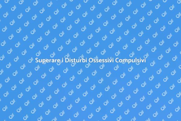 Ritrovare Serenità dai Disturbi Ossessivi
