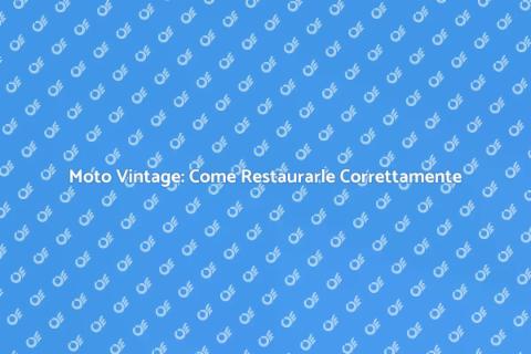 Ristrutturare Moto Vintage: Guida Pratica