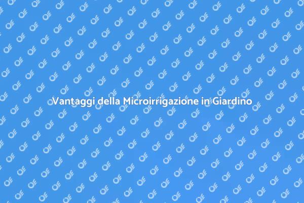 Microirrigazione: Soluzione per il Giardino