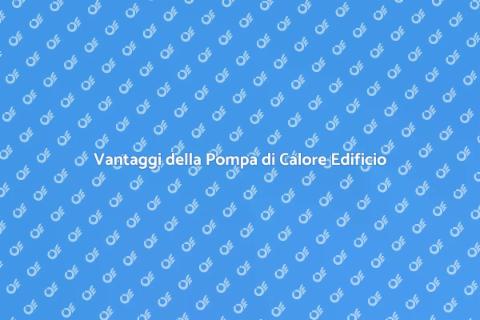 Installare Pompa di Calore Edificio