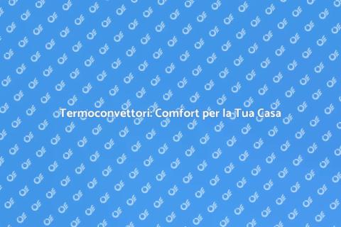 Installazione Termoconvettori in Casa